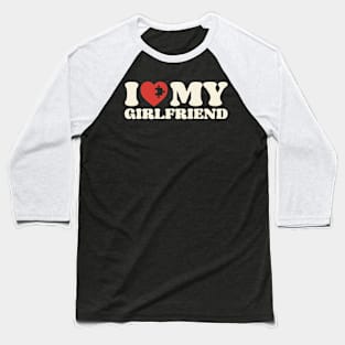 I Love My Girlfriend, Valentine Gift Boyfriend Shirt For Him Baseball T-Shirt